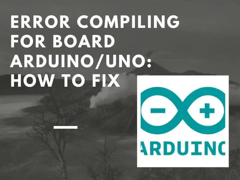 Error Compiling For Board Arduino/Uno: How To Fix 