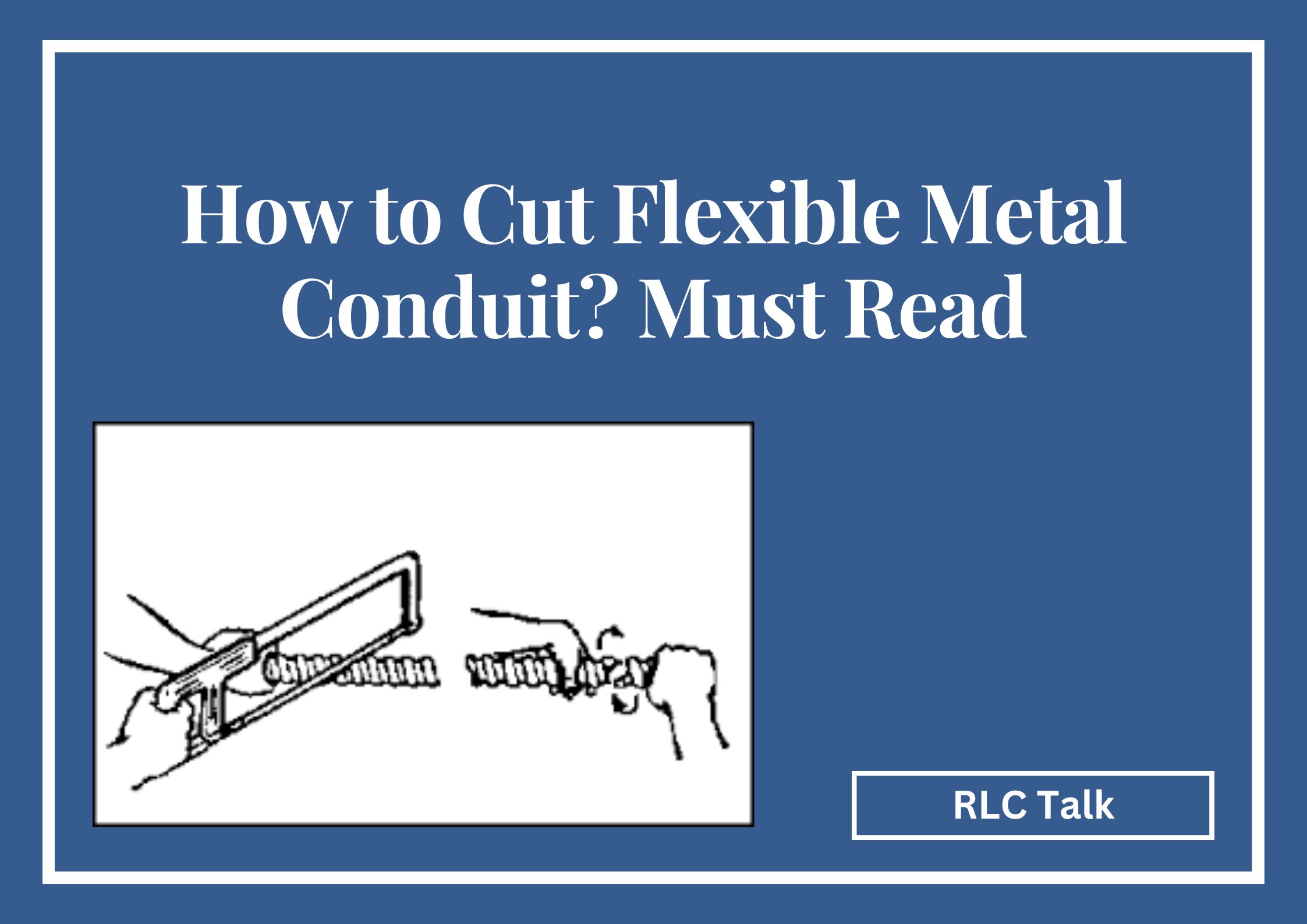 How to Cut Flexible Metal Conduit
